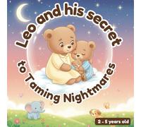 Leo and his Secret to Taming Nightmares - 2-5 years old: A Gentle Bedtime Story Against Nightmares for Children Ages 2-5 (The Adventures of Little Leo and other books for toddlers)