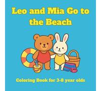 Leo and Mia Go to the Beach: A Fun Summer Coloring Book for Kids Ages 3-8 | Cute Beach Scenes, Ocean Animals, Sandcastles & Sunny Day Adventures: A ... Beach Scenes, Ocean Animals & Sandcastles