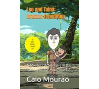 Leo and Tainá: Amazon Expedition: A Mystery Adventure in the Rainforest for Ages 6 to 13