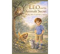 Leo and the Animals’ Secret: A Magical Story About Friendship, Courage, and Kindness: 1 (Leo’s Animal Adventures)
