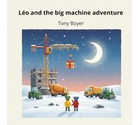 Léo and the Big Machines Adventure: The Day Léo and Rudolph Met the Master of Heights (Les aventures a Léo)