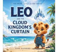 Leo and the Cloud Kingdom’s Curtain: A Heartwarming Children's Book About Emotional Resilience (The Brave Little Island Series)