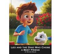Leo and the Dino Who Chose a Best Friend: A Magical Children’s Story About Friendship, Kindness, and the Adventure of Finding Your Forever Friend for Kids Ages 3-8