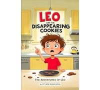 Leo and the Disappearing Cookies: A Funny Picture Book for 3-7 Year Olds about Solving a Silly Mystery (The Adventures of Leo) (The Adventures of Leo Book: A Funny Picture Book for 3-7 Year Olds)