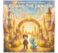 LEO AND THE DRAGON AND THE LOST CITY: A Magical Adventure About Mistakes, Honesty, and Making Things Right. (LEO & EMBER ADVENTURES)