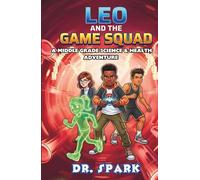 Leo And The Game Squad: A Middle Grade Science and Health Adventure