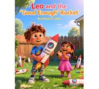 Leo and the "Good Enough" Rocket: A Social-Emotional Learning Story About Overcoming Perfectionism, Building Confidence, and Strengthening Executive Function Skills for Kids