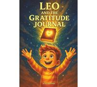 Leo and the Gratitude Journal: A children’s story to develop emotional intelligence from a very young age