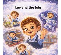 Leo and the Jobs: A Fun and Inspiring Children’s Book About Dreams, Careers, and Imagination (Les aventures a Léo)