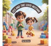 Leo and the Loud Mistake: A Heartwarming Storybook About Friendship, Apologies, and the Power of Kind Words for Kids Ages 5-8