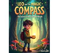 Leo and the Magic Compass: A Captivating Fantasy Adventure Story for Kids Ages 7-12: An Epic Journey of Courage and Discovery in the Secret Forbidden Woods (Leo and Mia's Cozy Mysteries)