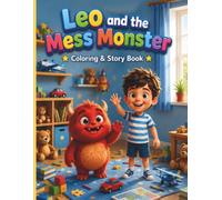Leo and the Mess Monster: A Cute Children's Coloring and Story Book about Cleaning Up, Making Friends, and Good Habits