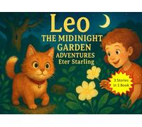 Leo and the Midnight Garden Adventures: Enchanting Cat Tales for Bedtime - Gentle Mysteries and Friendship Stories for Children 5-9 (Leo’s Little Adventures: Heartwarming Bedtime Tales)