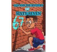 Leo and the Mystery of Sixty-Seven: A Curious and Imaginative Short Story for Kids