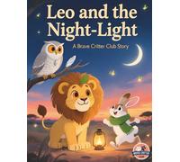 Leo and the Night-Light | Children’s book about fear and courage | Bedtime story about bravery for kids: A Heartwarming Bedtime Story About Courage, Comfort, and Overcoming Fear