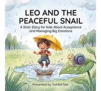 Leo and the Peaceful Snail: A Stoic Story for Kids About Acceptance and Managing Big Emotions (TumbleTale)