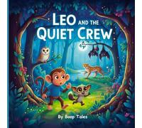 Leo and the Quiet Crew: A Comforting Bedtime Story for Ages 2-6 About Overcoming Nighttime Fears, Finding Peace, and Discovering Nighttime Magic