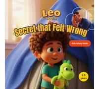 Leo and the Secret that Felt Wrong: Helping Kids Understand Safe and Unsafe Secrets