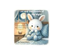 Leo and the Sounds of the Night: A Gentle Bedtime Story About Overcoming Fear