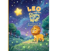 LEO AND THE STARRY WISH A STORY OF DREAMS AND HOPE