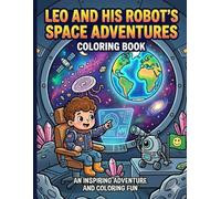 Leo and the Starship Coloring Book: 35 Cosmic Adventures to Color | Space Exploration, Friendly Aliens, Robots, and Galactic Fun for Kids