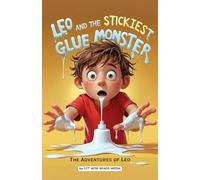 Leo and the Stickiest Glue Monster: A Funny Picture Book for 3-7 Year Olds about Creativity and Making Messy Masterpieces (The Adventures of Leo) (The ... Book: A Funny Picture Book for 3-7 Year Olds)