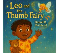 Leo and the Thumb Fairy: A Children's Storybook to Help Kids Stop Thumb Sucking