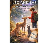 LEO AND THE WHISPERING FOREST - Book 3: The Boy Who Could Talk to Animals (Leo’s Animal Adventures)