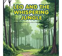 Leo and the Whispering Jungle: A Story About Courage, Frindship & Finding Your Way Home