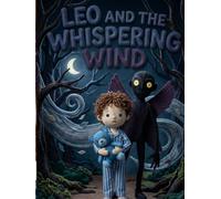 Leo and the Whispering Wind: A Story of Faith, Courage, and Conquering Nighttime Fears (Faithful Foundations Christian Homeschool Children's Books)