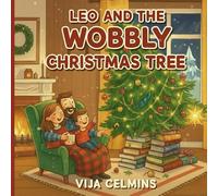 Leo and the Wobbly Christmas Tree: A funny, heartwarming Christmas story about solving problems, family teamwork, and making a perfect memory from a flawed holiday disaster.