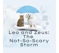 Leo and Zeus: The Not-So-Scary Storm: A Gentle Story About Being Brave Together (Leo & Zeus Stories)