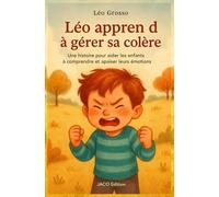 Léo apprend à gérer sa colère: Une histoire pour aider les enfants à comprendre et apaiser leurs émotions (JACO EDITION)