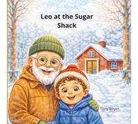 Leo at the Sugar Shack: A Sweet Adventure in the Sugar Bush (Les aventures a Léo)
