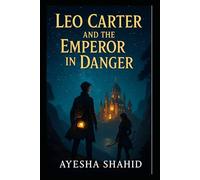 Leo Carter and the Emperor in Danger: A Magical Adventure in the Lost Kingdom (The Magical Missions of Leo Carter)