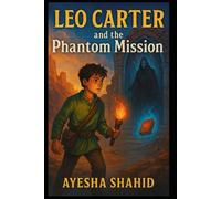 Leo Carter and the Phantom Mission: A Magical Children's Adventure Through Shadows, Secrets, and Courage (The Magical Missions of Leo Carter)