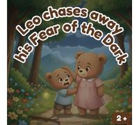 Leo chases away his Fear of the Dark: A Gentle Bedtime Story to Help Children Overcome the Fear of the Dark (The Adventures of Little Leo and other books for toddlers)