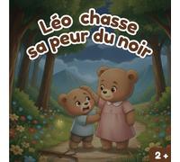 Léo chasse sa peur du noir: Une histoire tendre pour apprivoiser la nuit (Les histoires de Léo, le petit Ours et autres histoires pour tout petits)