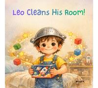 Leo Cleans His Room!: The Little Hero's Guide to the House (Leo, the Everyday Little Hero)