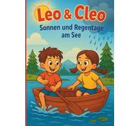 Leo & Cleo:: Sonnen und Regentage am See (Leo & Cleo - Abenteuer bei Sonnen und Regentagen)