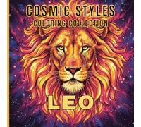 Leo Coloring Book for Adults and Teens Stress-Relief Zodiac Designs for Relaxation, Mindfulness and Creativity: Astrological Mandalas, Celestial ... Sign (Cosmic Styles Coloring Collection)