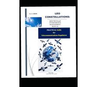 LEO CONSTELLATIONS: SPECTRUM AND INTERFERENCE MANAGEMENT MANUAL: Practical Guide for Telecommunications Regulators