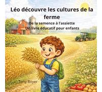 Léo découvre les cultures de la ferme: De la graine à l’assiette Un livre éducatif pour enfants (Les aventures a Léo)