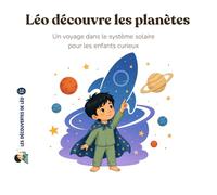 Léo découvre les planètes: Le système solaire expliqué aux enfants curieux (Les découvertes de Léo)