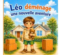 Léo déménage : une nouvelle aventure: Un livre pour enfants en français sur le changement, une nouvelle maison et les nouvelles amitiés