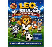 Leo der Fussball-Löwe: Das grosse Fussball Mal- und Mitmachbuch für Kinder: Mit Bonus Fußball Sommer, grossen Ausmalbildern, einfachen Rätseln, ... Lernen für kleine Fussballfans von 4-8 Jahren