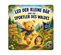 Leo der kleine Bär und die Sportler des Waldes: Ein fröhliches Abenteuer, das die Kleinen zum Bewegen, Ausprobieren und Nie-Aufgeben ermutigt, mit ... und einem Rätsel auf jeder Seite (3-5 Jahre)
