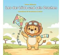 Leo der Löwe und sein Drachen: Geschichte & Malbuch: 36 Abenteuerliche Ausmalbilder | Ab 3 Jahren | Mutiger Löwe Leo in der Savanne | 21,59 x 21,59 cm