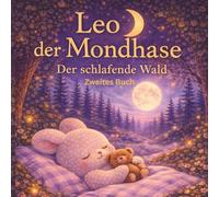 Leo der Mondhase - Der schlafende Wald: Eine ruhige Gute-Nacht-Geschichte zum Einschlafen für Kinder 3-6 Jahren