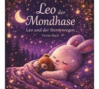 Leo der Mondhase - Leo und der Sternenregen: Eine liebevolle Gute-Nacht-Geschichte für Kinder von 3-6 Jahren